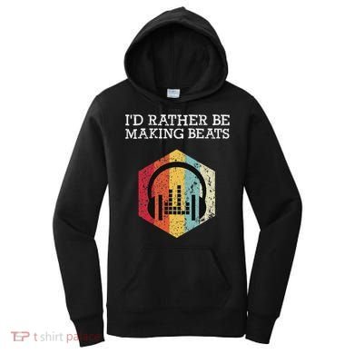 ID Rather Be Making Beats Beat Makers Music Producer Women's Hoodie