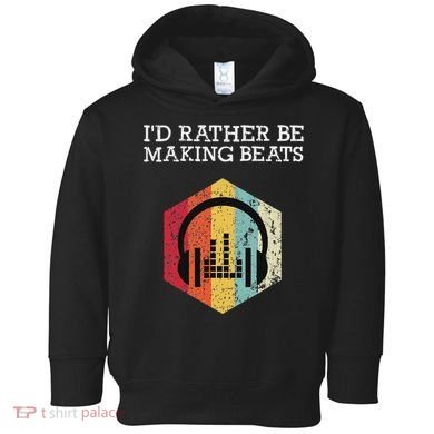 ID Rather Be Making Beats Beat Makers Music Producer Toddler Hoodie