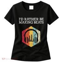 ID Rather Be Making Beats Beat Makers Music Producer Women's T-Shirt thumb 0