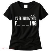Id Rather Be Fishing Funny Fishing Women's T-Shirt thumb 0