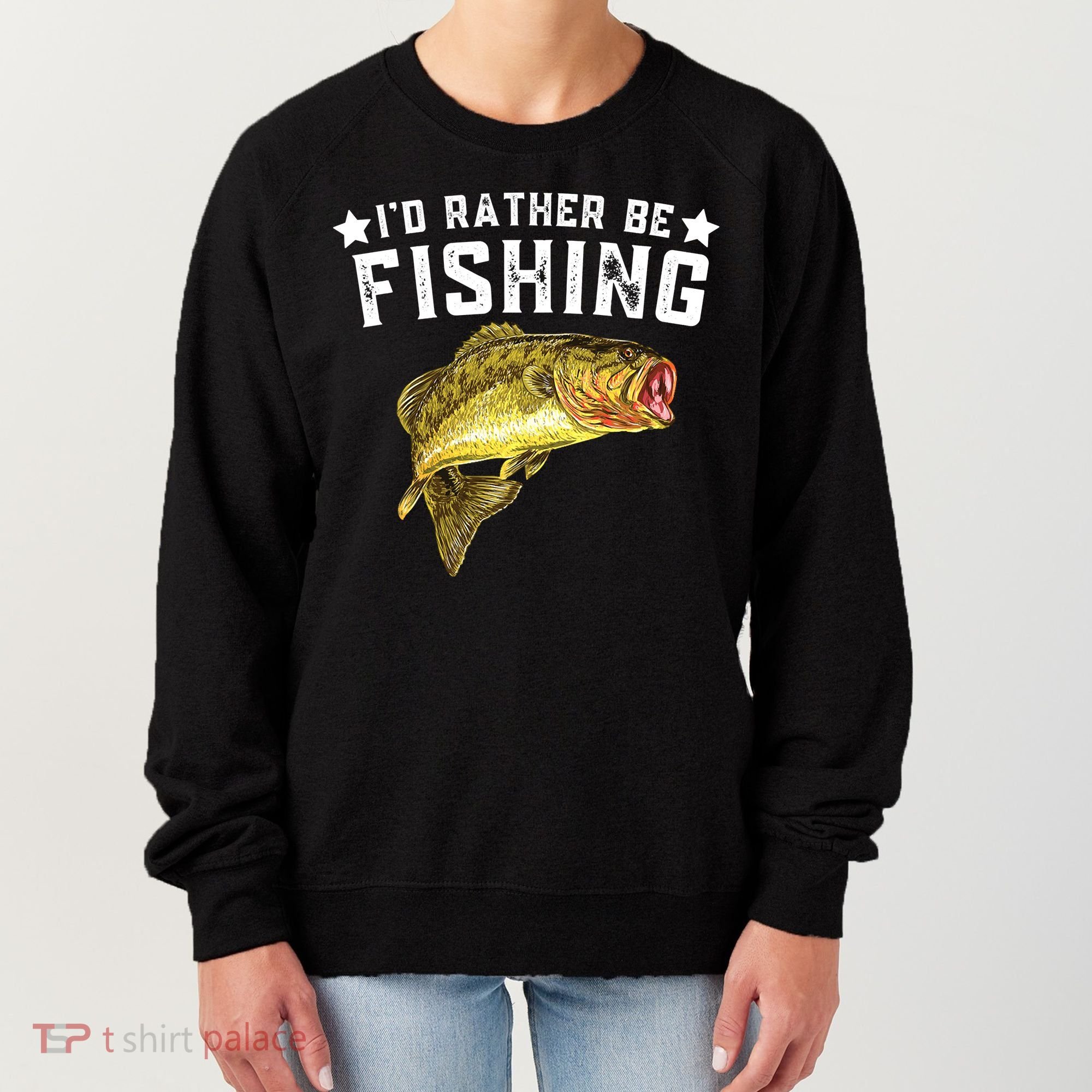 I'd Rather be Fishing Fisher Loving Fish Lake River Mode Women's Sweatshirt
