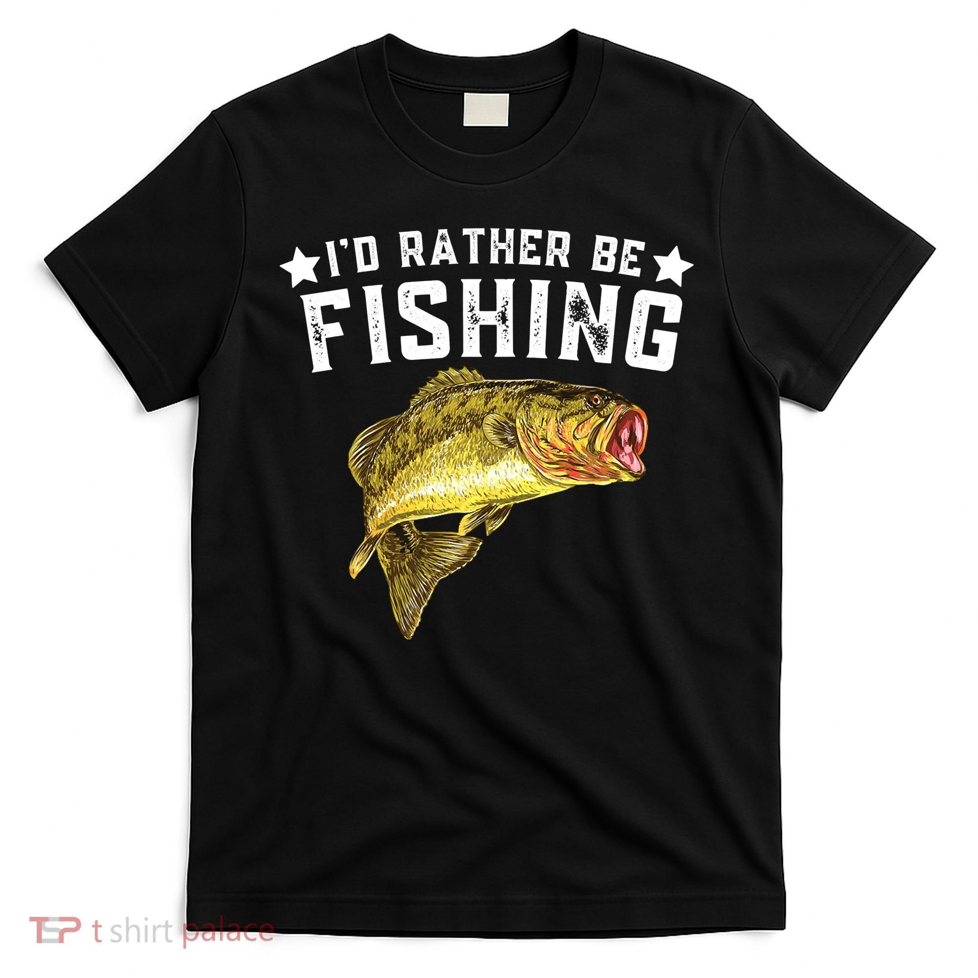 I'd Rather be Fishing Fisher Loving Fish Lake River Mode T-Shirt