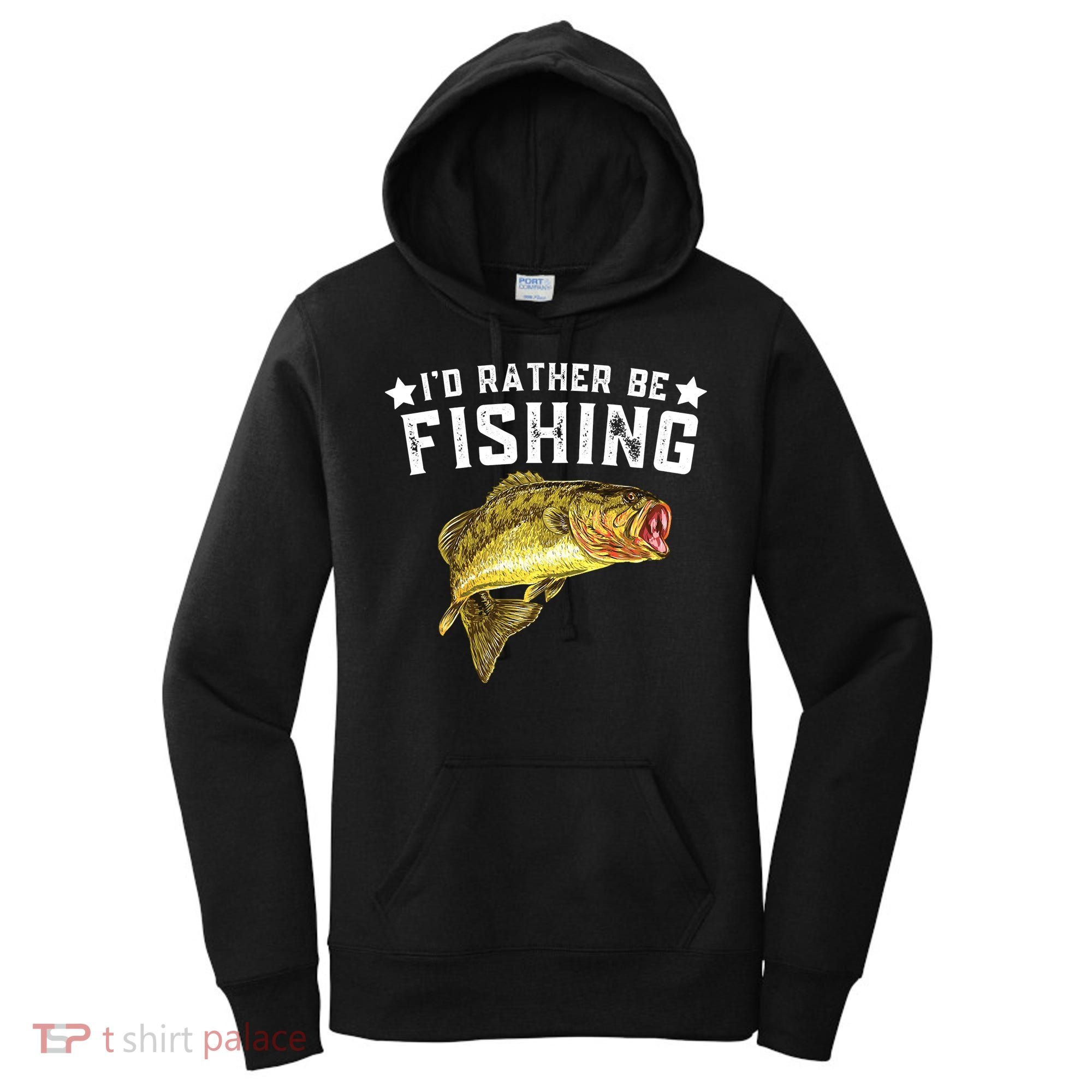 I'd Rather be Fishing Fisher Loving Fish Lake River Mode Women's Hoodie