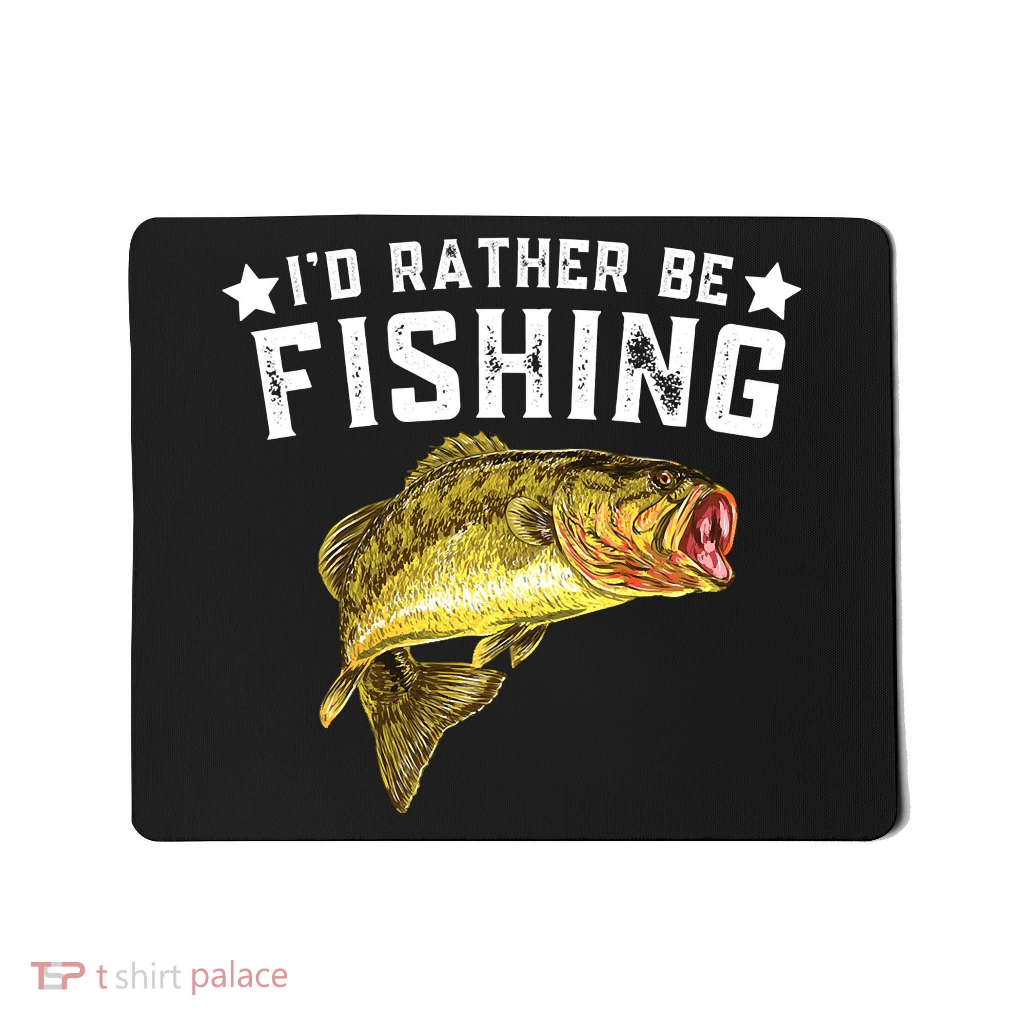 I'd Rather be Fishing Fisher Loving Fish Lake River Mode Mousepad