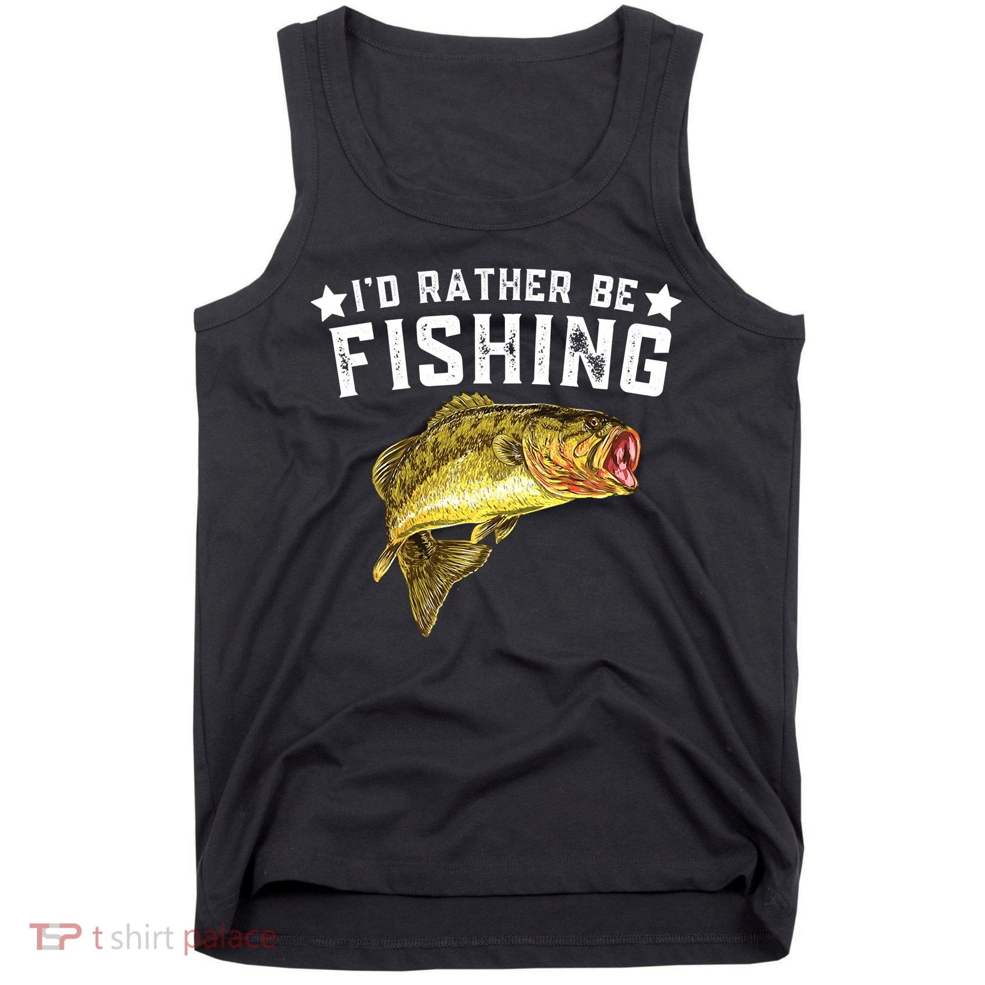 I'd Rather be Fishing Fisher Loving Fish Lake River Mode Tank Top