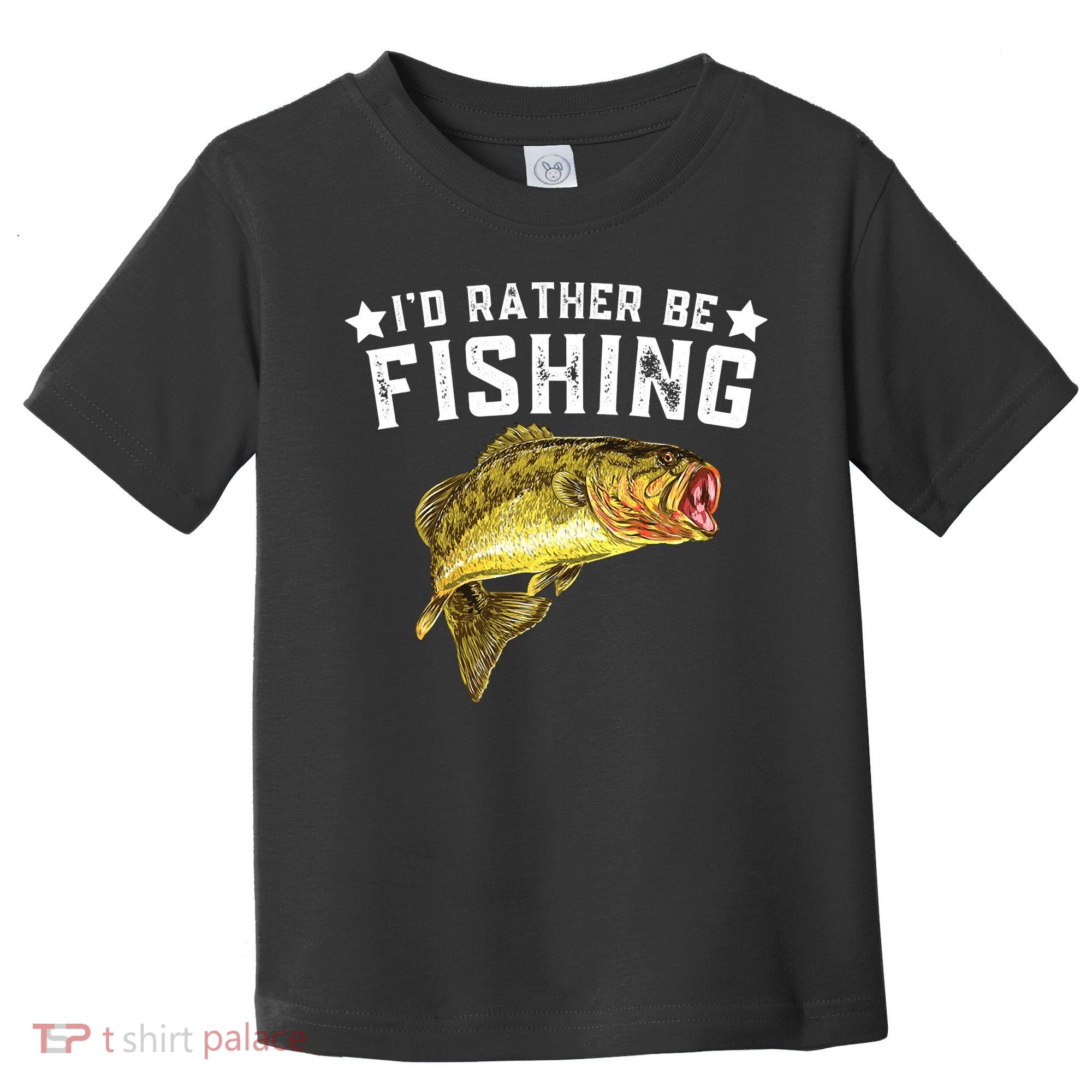 I'd Rather be Fishing Fisher Loving Fish Lake River Mode Toddler T-Shirt