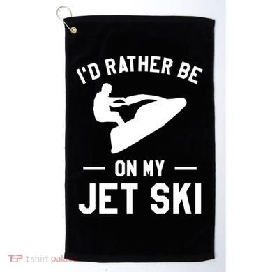 Id Rather Be On My Jet Ski Jet Skiing Gift Golf Towel