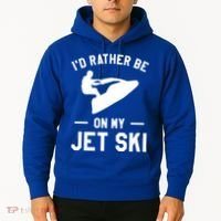 Id Rather Be On My Jet Ski Jet Skiing Gift Hoodie thumb 2