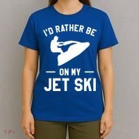 Id Rather Be On My Jet Ski Jet Skiing Gift T-Shirt thumb 4