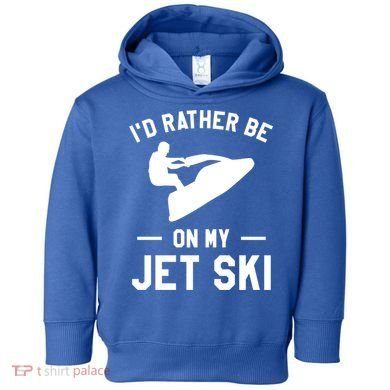 Id Rather Be On My Jet Ski Jet Skiing Gift Toddler Hoodie
