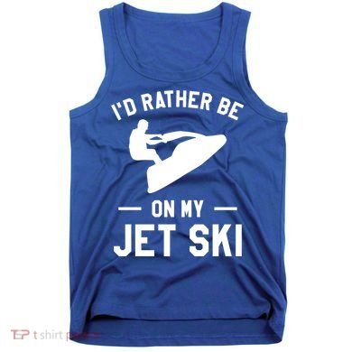 Id Rather Be On My Jet Ski Jet Skiing Gift Tank Top