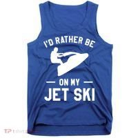 Id Rather Be On My Jet Ski Jet Skiing Gift Tank Top thumb 0