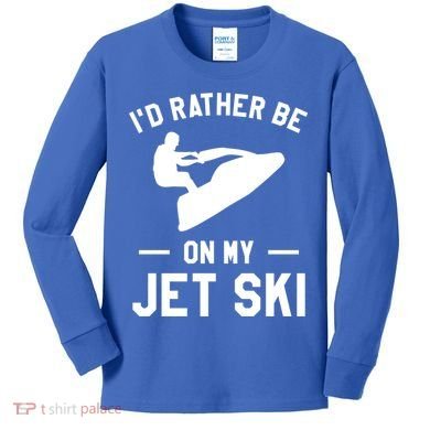 Id Rather Be On My Jet Ski Jet Skiing Gift Kids Long Sleeve Shirt