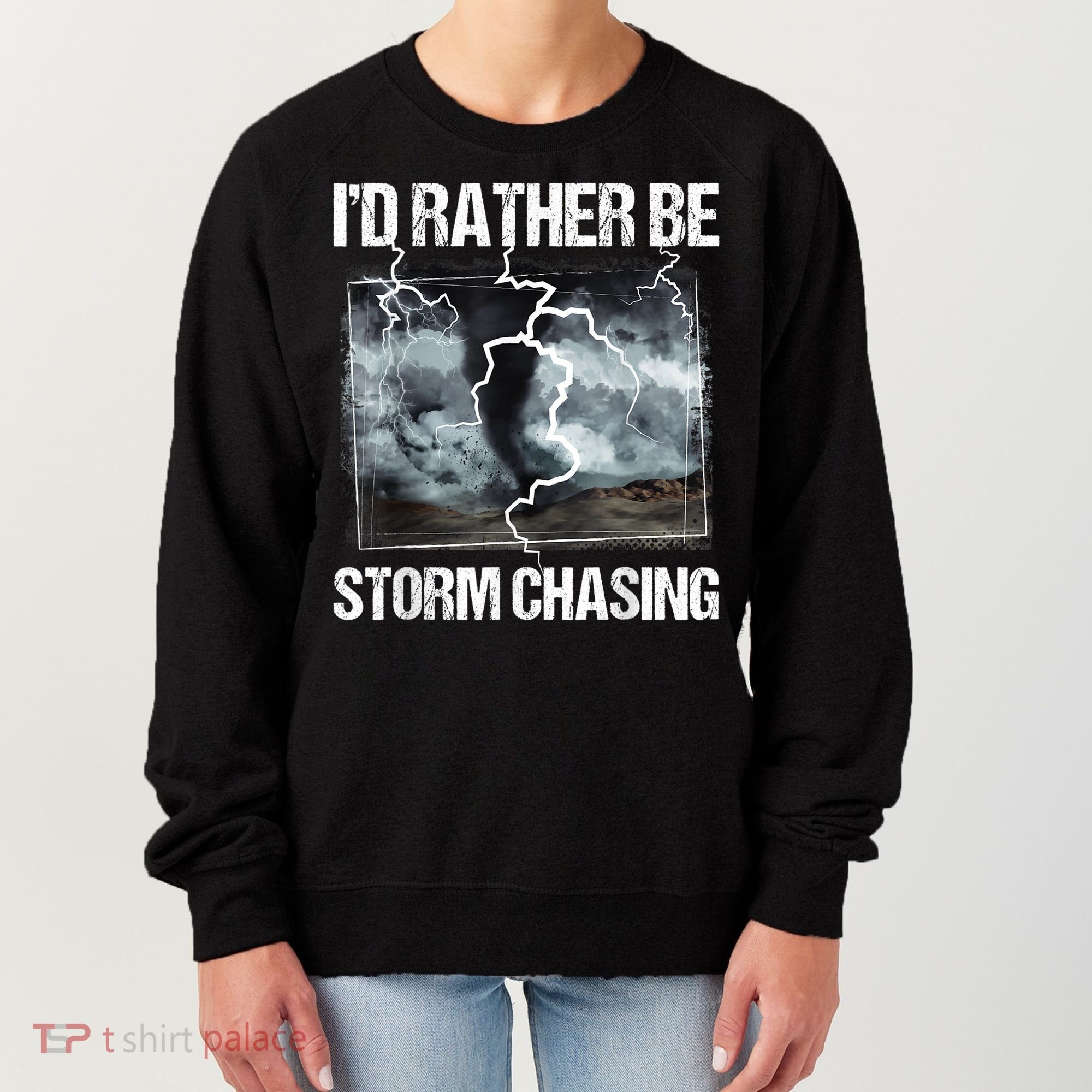 I'd Rather Be Storm Chasing Funny Gift Tornado Chaser Meteorology Women's Sweatshirt