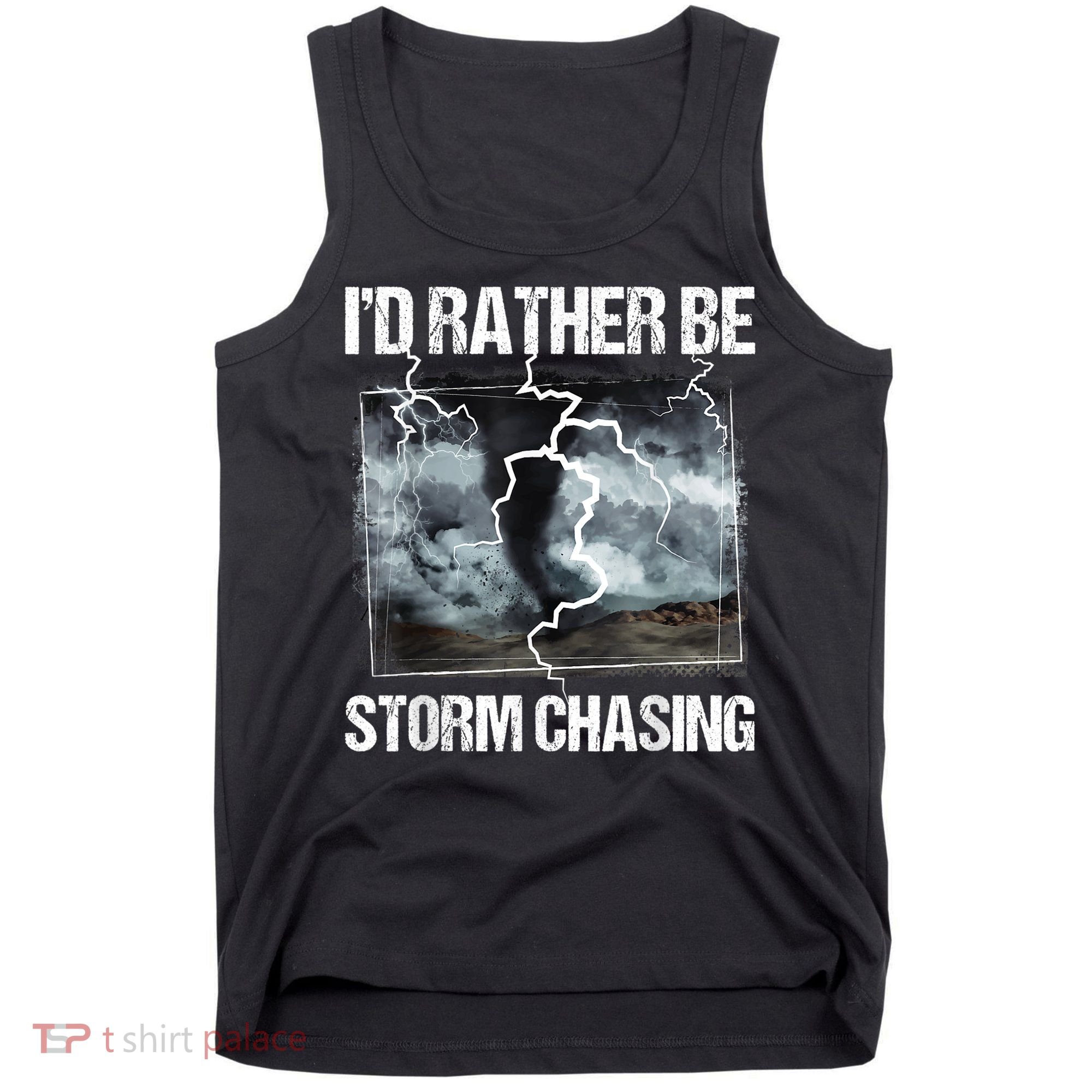 I'd Rather Be Storm Chasing Funny Gift Tornado Chaser Meteorology Tank Top
