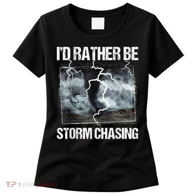 I'd Rather Be Storm Chasing Funny Gift Tornado Chaser Meteorology Women's T-Shirt