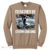 I'd Rather Be Storm Chasing Funny Gift Tornado Chaser Meteorology Sweatshirt thumb 0