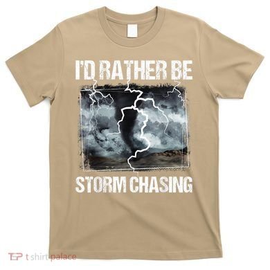 I'd Rather Be Storm Chasing Funny Gift Tornado Chaser Meteorology T-Shirt