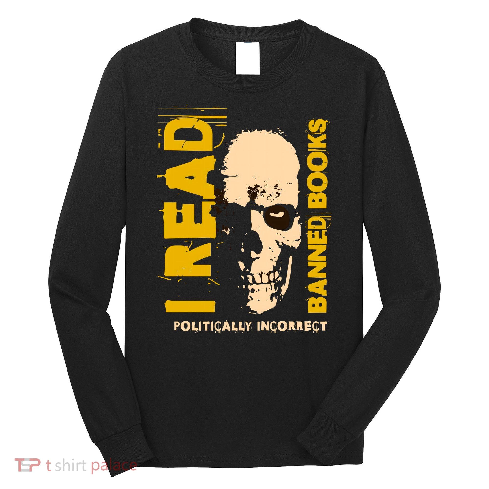 I Read Banned Books Politically Incorrect Anti Censorship Long Sleeve Shirt