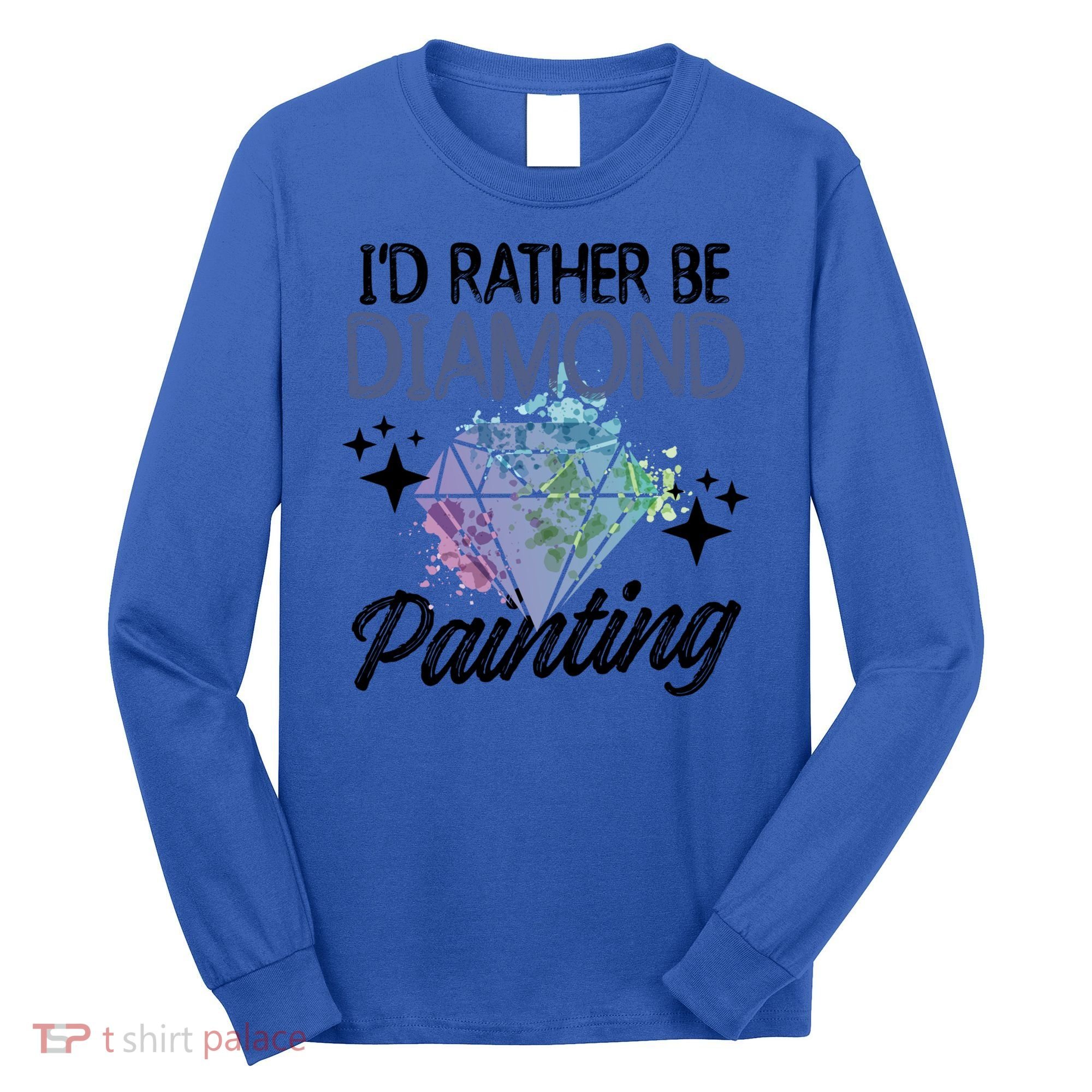 I'd Rather Be Diamond Painting Gift Painter Artist Gift Long Sleeve Shirt