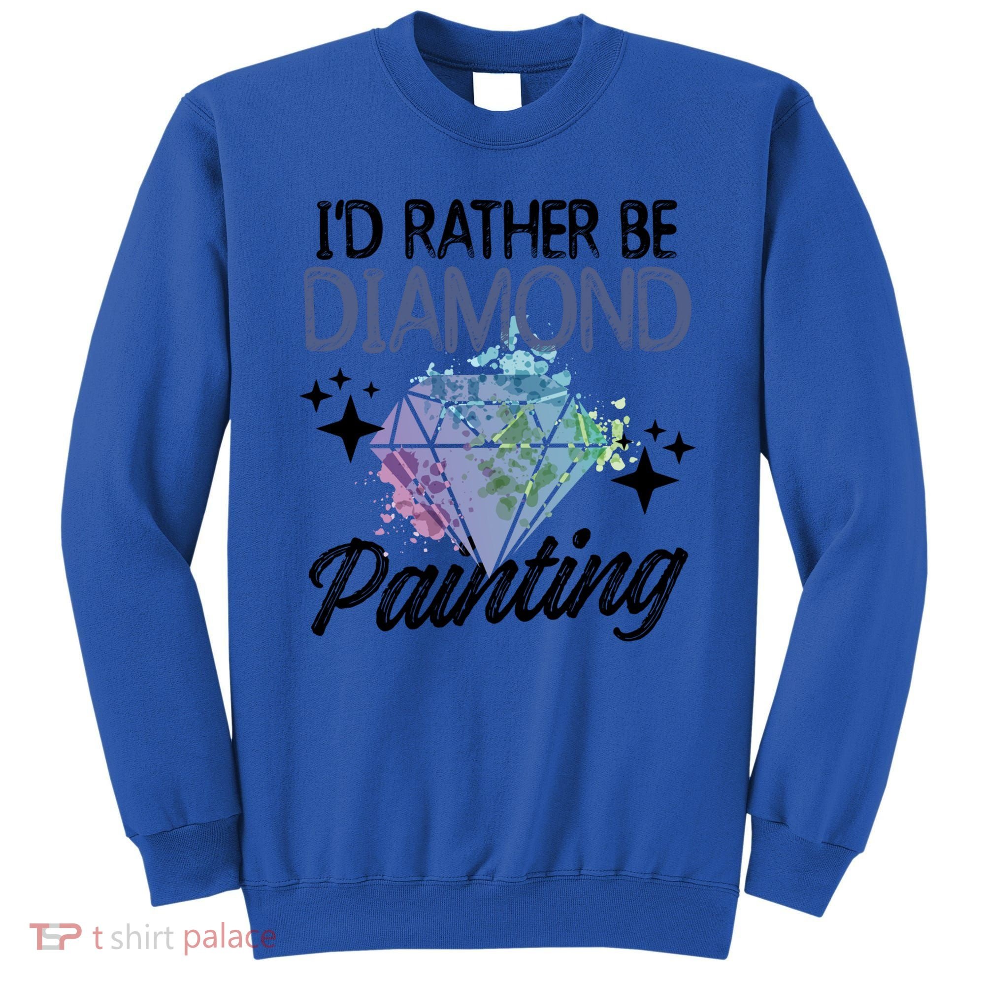 I'd Rather Be Diamond Painting Gift Painter Artist Gift Sweatshirt