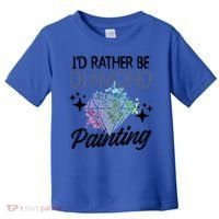 I'd Rather Be Diamond Painting Gift Painter Artist Gift Toddler T-Shirt thumb 0