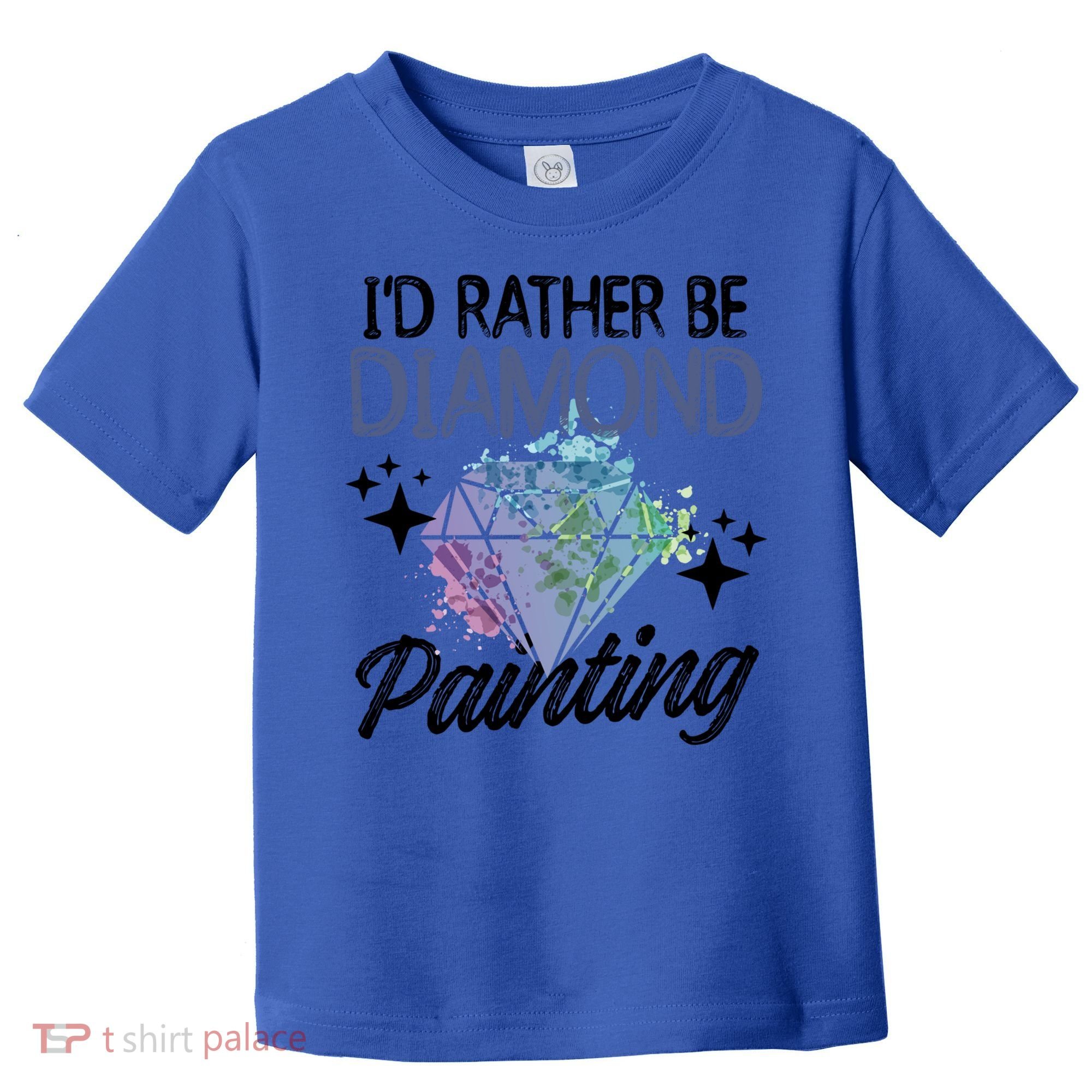 I'd Rather Be Diamond Painting Gift Painter Artist Gift Toddler T-Shirt