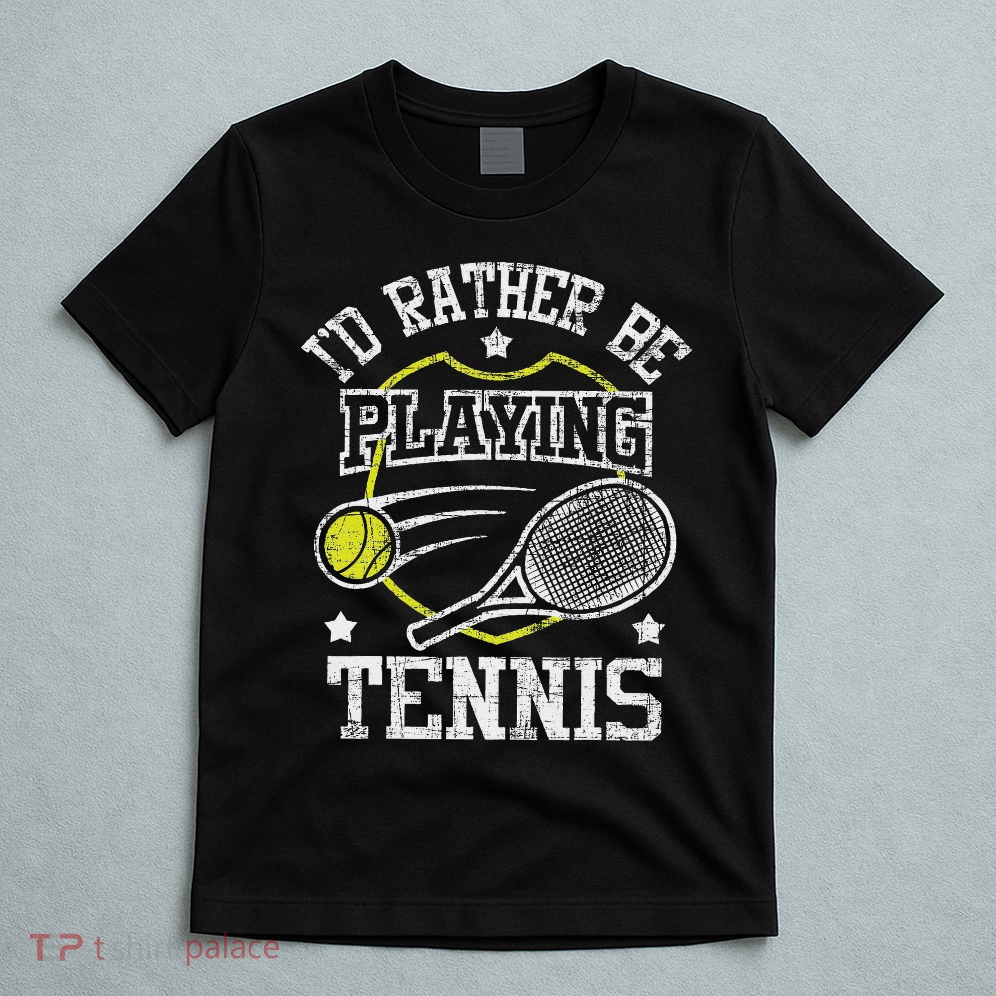 I'd Rather Be Playing Tennis Racket Sports Tournament T-Shirt