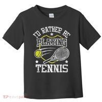 I'd Rather Be Playing Tennis Racket Sports Tournament Toddler T-Shirt thumb 0