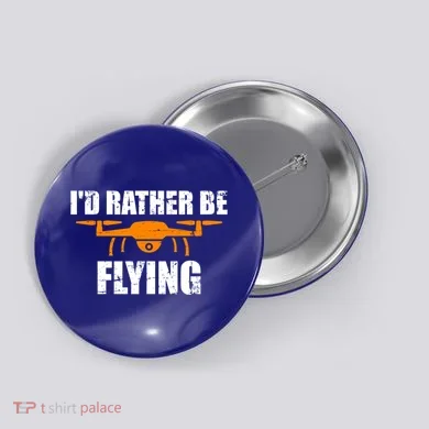 Id Rather Be Flying Drone Gift Button