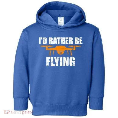 Id Rather Be Flying Drone Gift Toddler Hoodie
