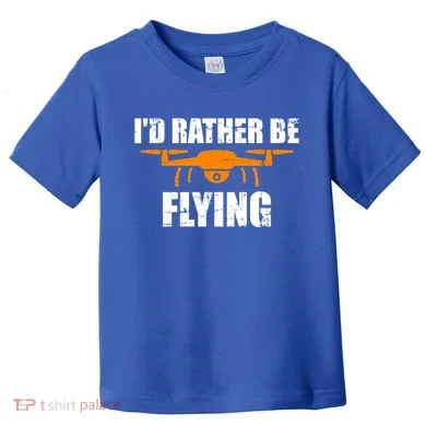 Id Rather Be Flying Drone Gift Toddler T-Shirt