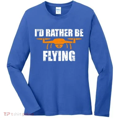 Id Rather Be Flying Drone Gift Women's Long Sleeve Shirt