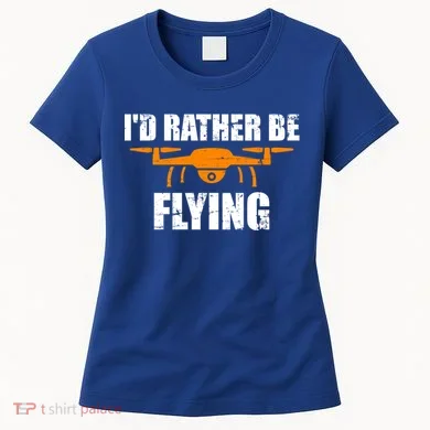 Id Rather Be Flying Drone Gift Women's T-Shirt