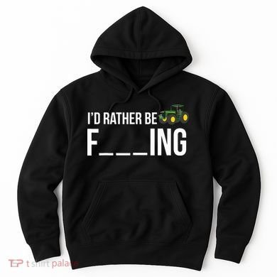 Id Rather Be Farming Funny Farmer Gift Hoodie