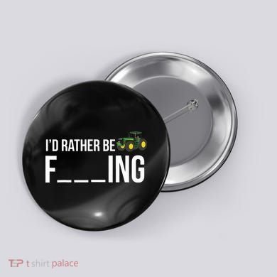 Id Rather Be Farming Funny Farmer Gift Button