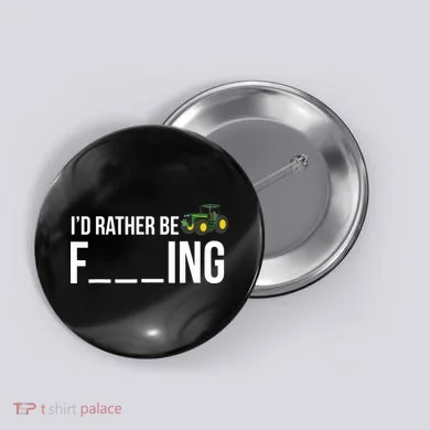 Id Rather Be Farming Funny Farmer Gift Button