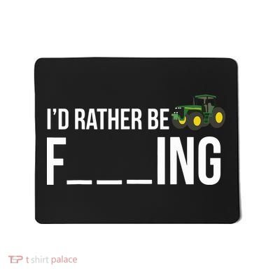 Id Rather Be Farming Funny Farmer Gift Mousepad