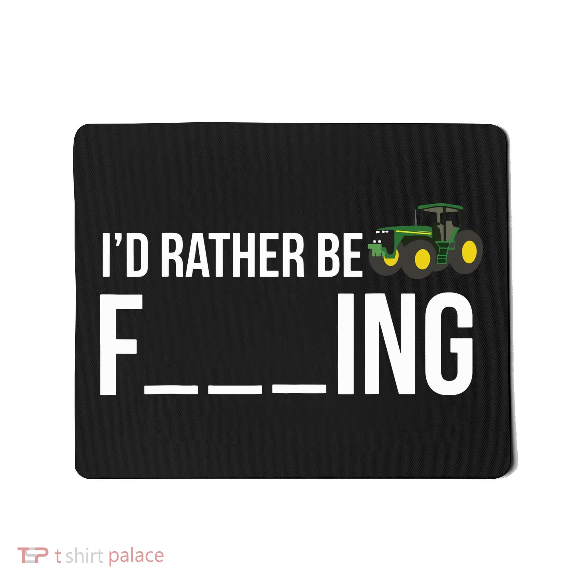 Id Rather Be Farming Funny Farmer Gift Mousepad