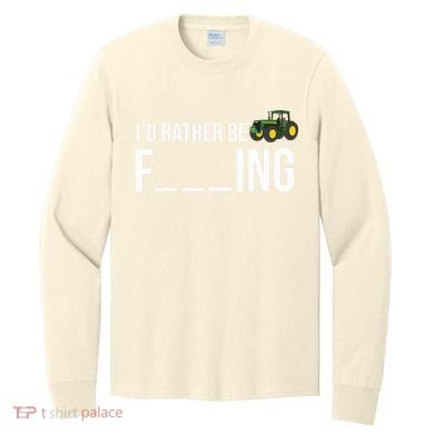 Id Rather Be Farming Funny Farmer Gift Long Sleeve Shirt