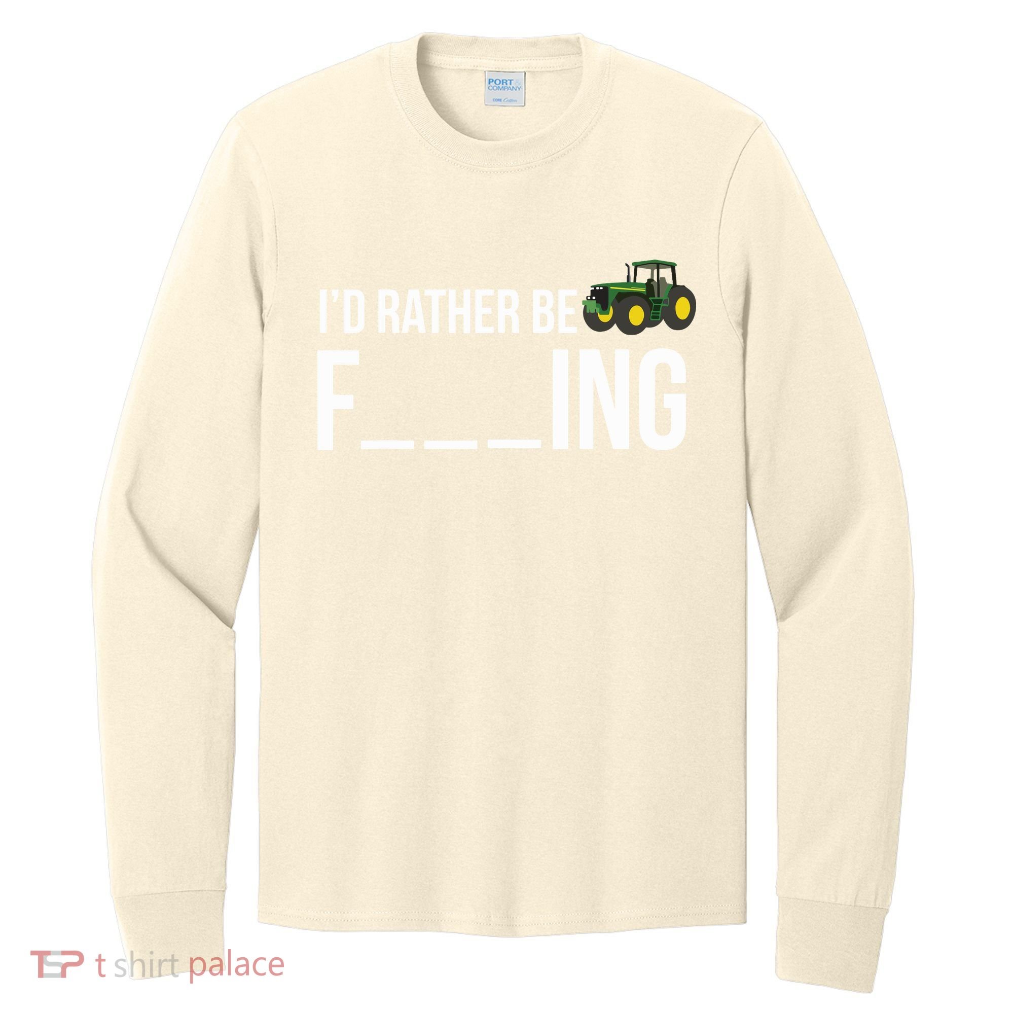 Id Rather Be Farming Funny Farmer Gift Long Sleeve Shirt