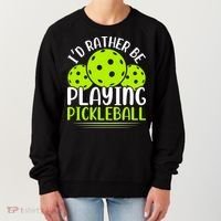 I'd Rather Be Playing Pickleball Gift For Pickleball Team Women's Sweatshirt thumb 0