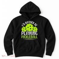 I'd Rather Be Playing Pickleball Gift For Pickleball Team Hoodie thumb 0