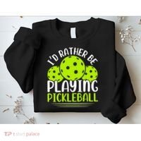 I'd Rather Be Playing Pickleball Gift For Pickleball Team Sweatshirt thumb 2