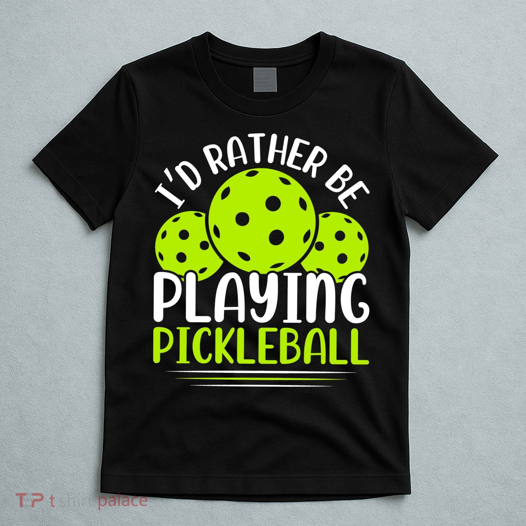 I'd Rather Be Playing Pickleball Gift For Pickleball Team T-Shirt