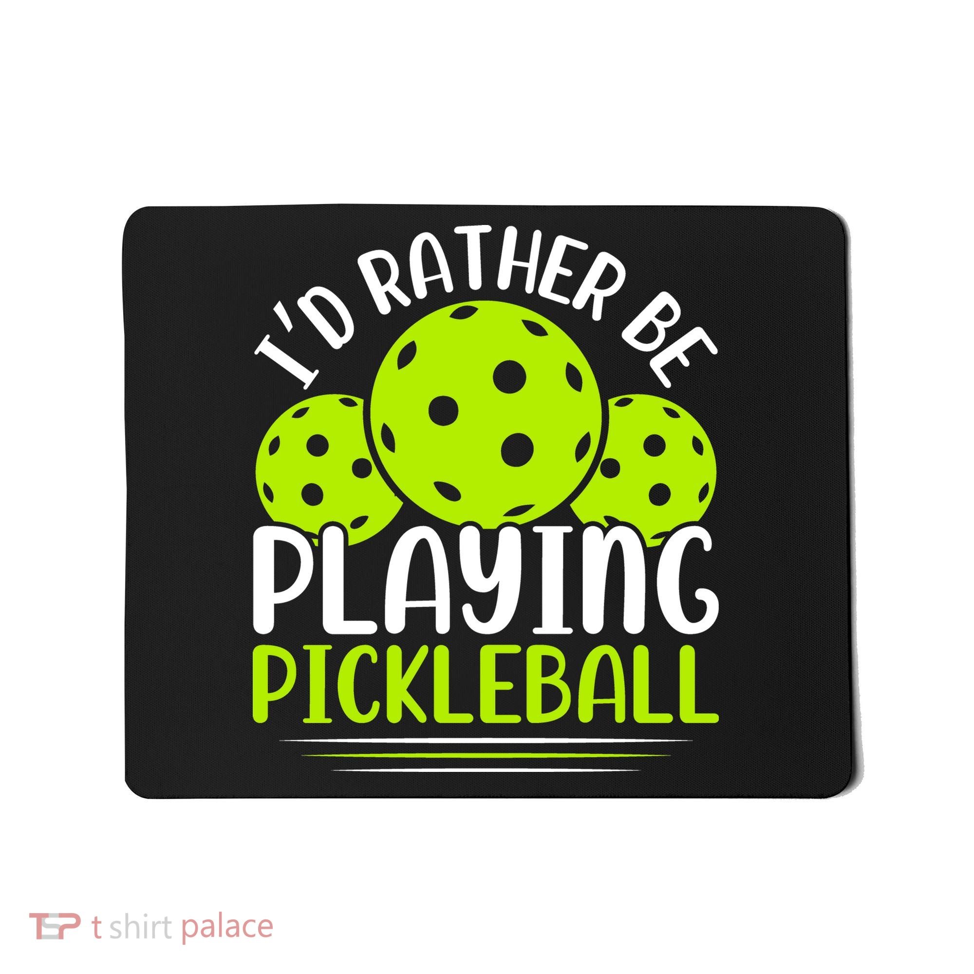I'd Rather Be Playing Pickleball Gift For Pickleball Team Mousepad