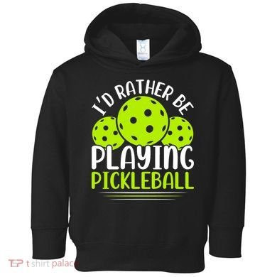 I'd Rather Be Playing Pickleball Gift For Pickleball Team Toddler Hoodie
