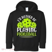 I'd Rather Be Playing Pickleball Gift For Pickleball Team Toddler Hoodie thumb 0