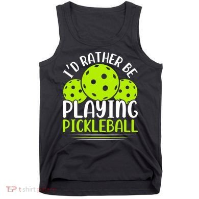 I'd Rather Be Playing Pickleball Gift For Pickleball Team Tank Top
