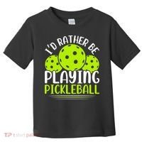 I'd Rather Be Playing Pickleball Gift For Pickleball Team Toddler T-Shirt thumb 0